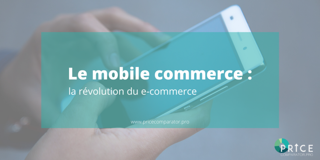 Le mobile commerce : la révolution du e-commerce
