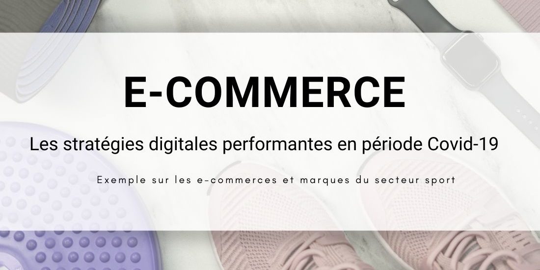 Les stratégies performantes de marketing digital des e-commerces. Exemple dans le secteur du sport.