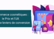 E-commerce cosmétiques : le positionnement prix et l’expérience utilisateur comme leviers de conversion