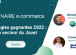 Replay WEBINAIRE e-commerce - Stratégies gagnantes 2022 : secteur du Jouet