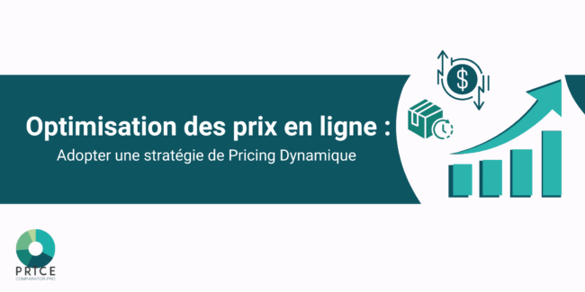 Optimisation des prix : Adopter une stratégie de pricing dynamique - PriceComparator